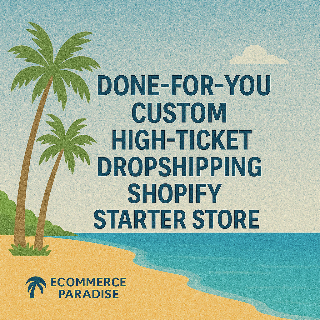 Turnkey Done-For-You Business-In-A-Box High-Ticket Dropshipping Ecommerce Shopify Store Complete Build & Launch Service eCommerce Paradise