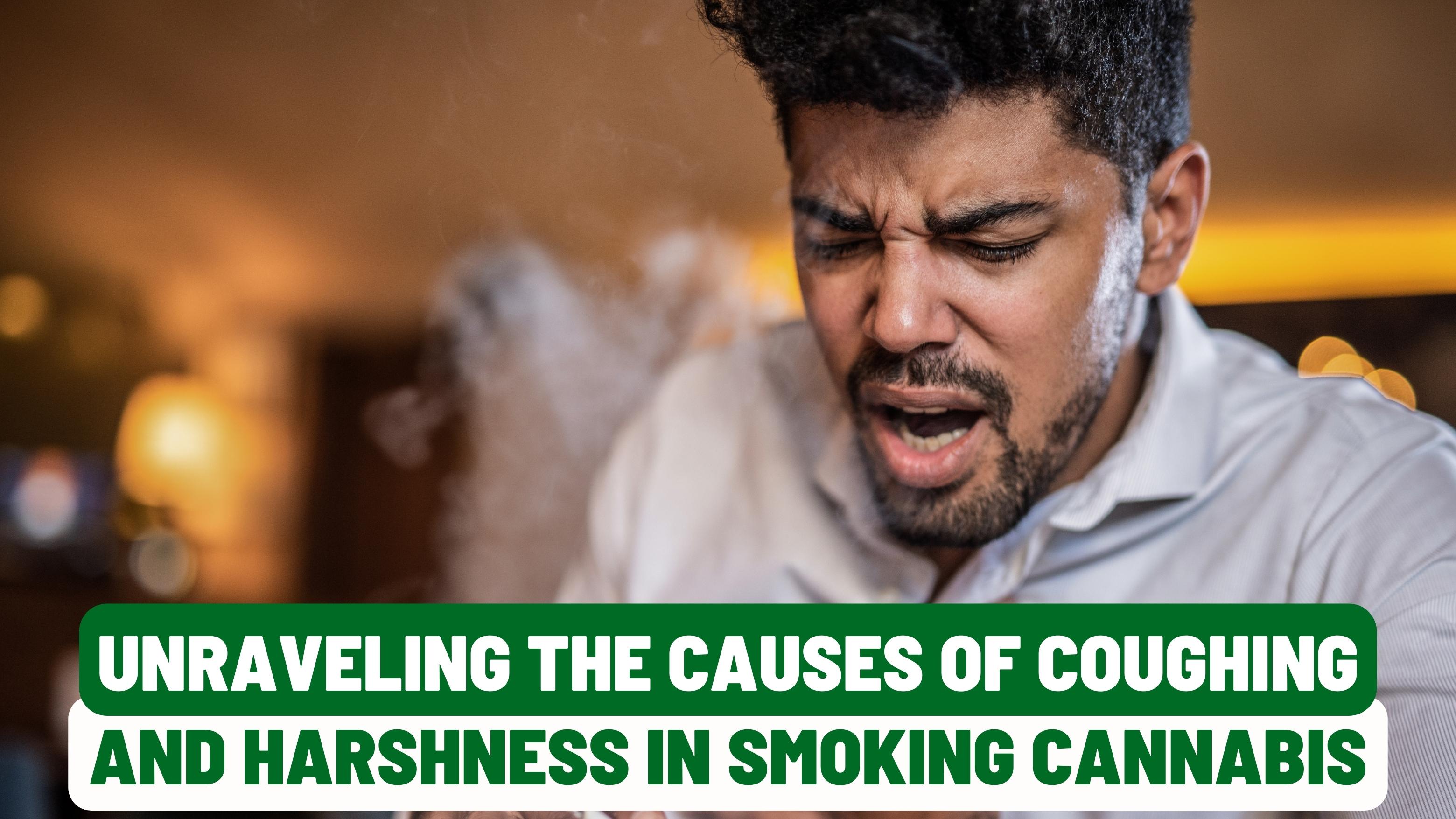 Unraveling the Causes of Coughing and Harshness in Smoking Cannabis