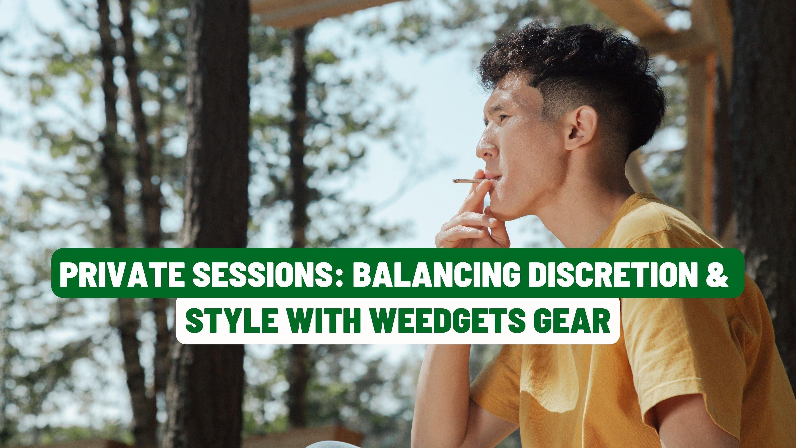 Private Sessions: Balancing Discretion & Style with Weedgets Gear