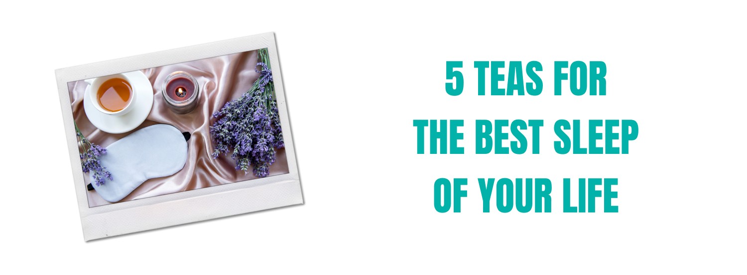 5 Teas for the Best Sleep of Your Life 