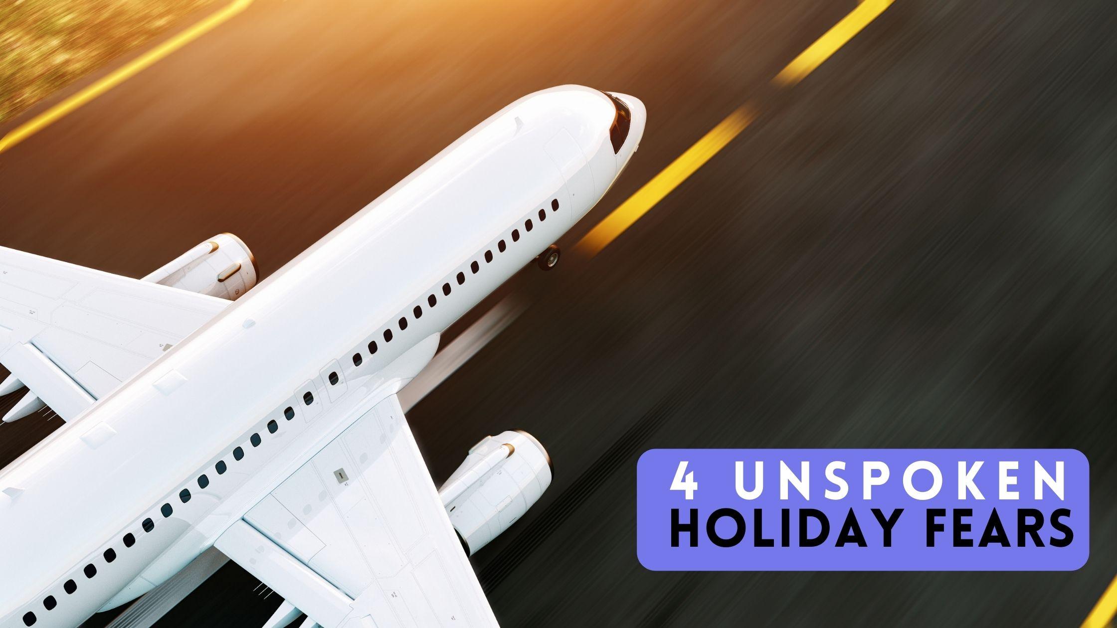 4 unspoken holiday fears