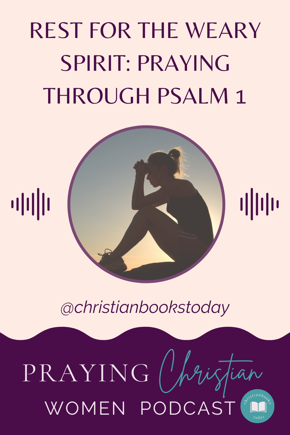 Rest For the Weary Spirit: Praying through Psalm 1 Praying Christian women Podcast