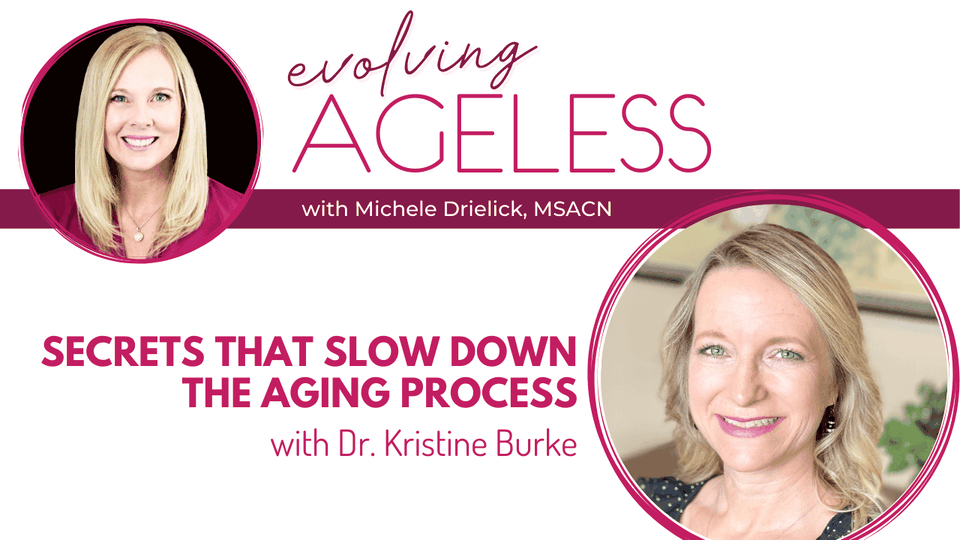 Secrets that Slow Down the Aging Process with Dr. Kristine Burke
