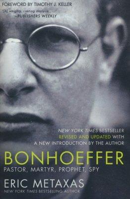 Bonhoeffer: Pastor, Martyr, Prophet, Spy by Eric Metaxas