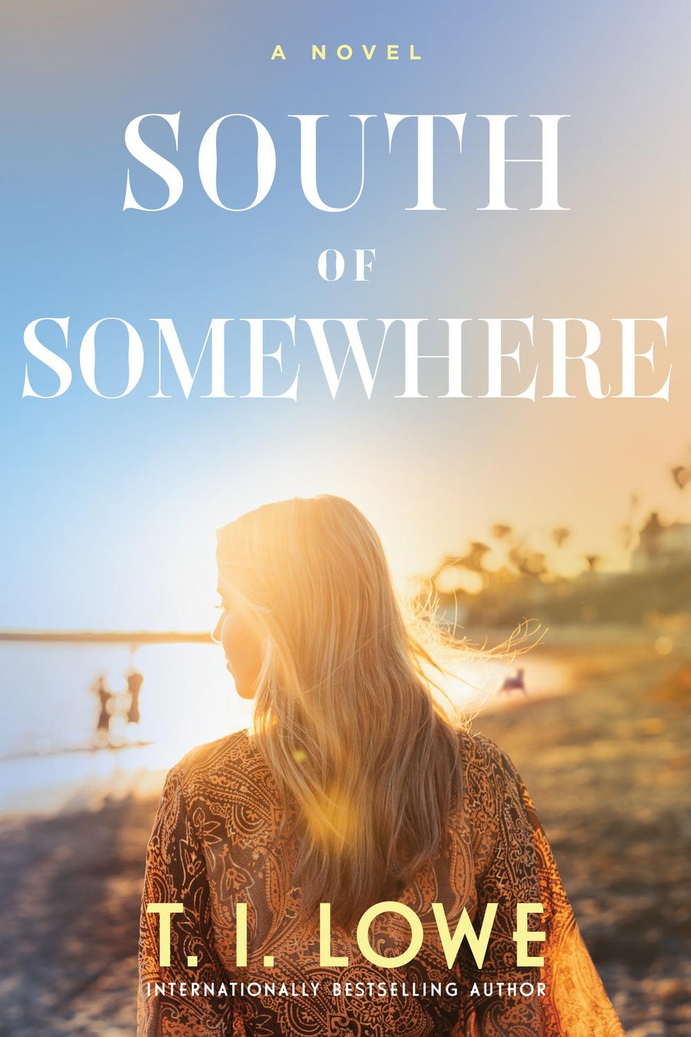 South of Somewhere by T. I. Lowe - Christian Books Today