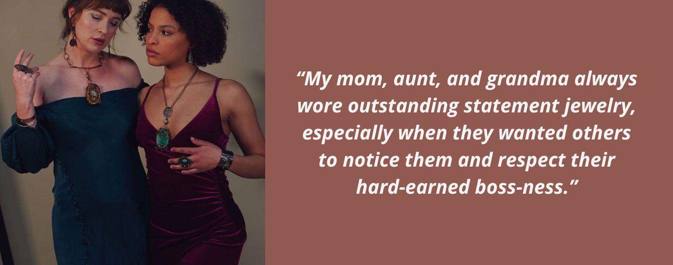 Two models wearing a wide variety of bold, statement jewelry from Junebug Jewelry Designs. A quote from the article appears beside the photo and states, "my mom, aunt, and grandma always wore outstanding statement jewelry, especially when they wanted others to notice them and respect their hard-earned boss-ness."