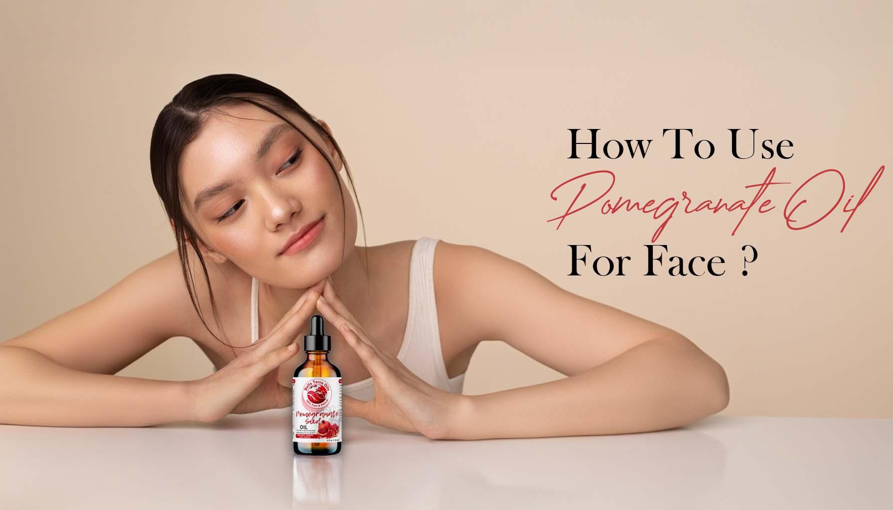 How to Use Pomegranate Oil for Face