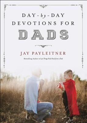 day by Dad Devotions for Dads by Jay Payleitner