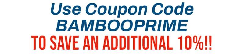 Use Coupon Code BAMBOOPRIME to save an additional 10% off EVERYTHING!