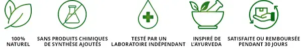 100 % NATUREL, SANS PRODUITS CHIMIQUES DE SYNTHÈSE AJOUTÉS, TESTÉ PAR UN LABORATOIRE INDÉPENDANT, INSPIRÉ DE L’AYURVEDA, SATISFAITE OU REMBOURSÉE PENDANT 30 JOURS