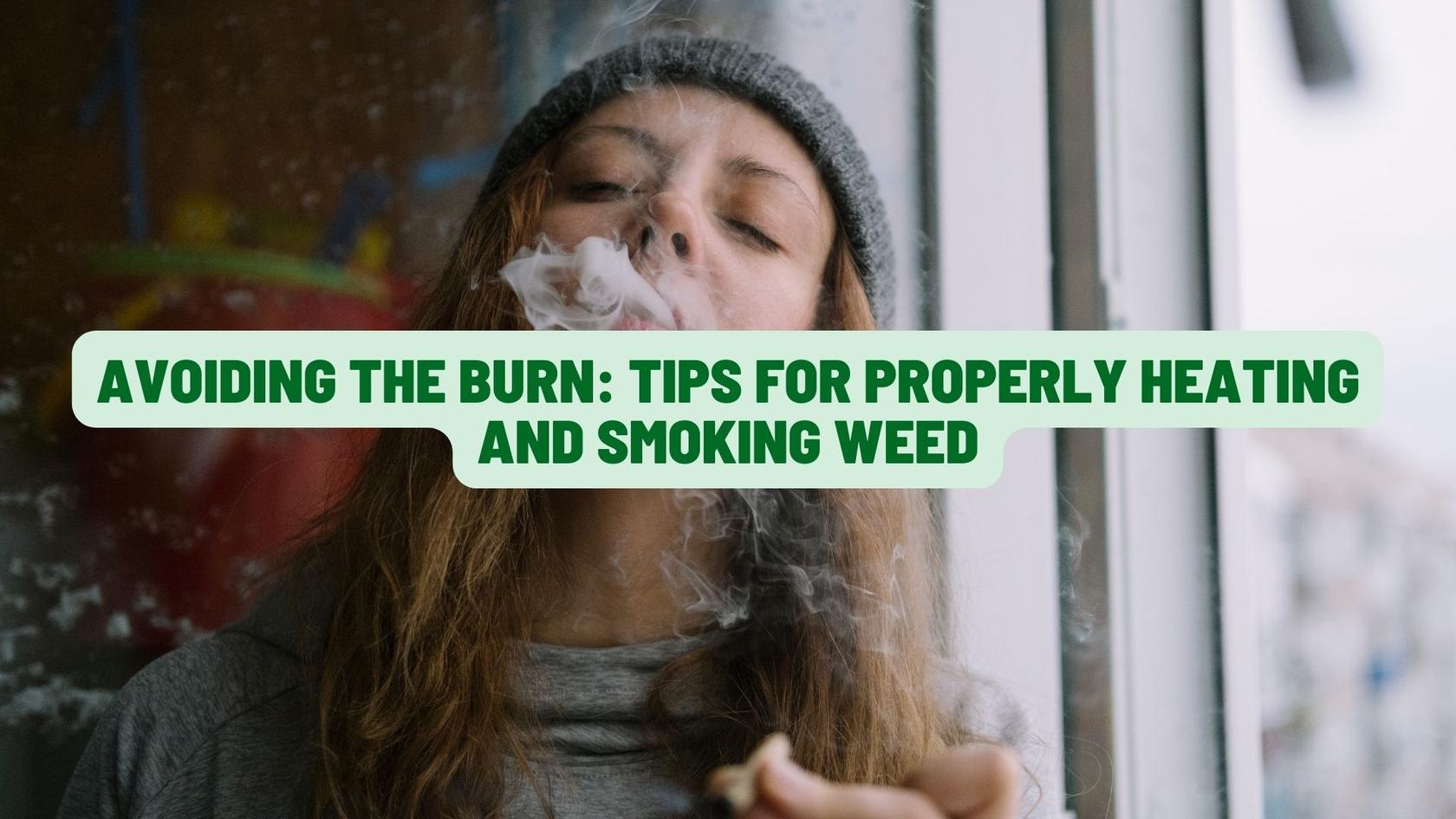 Avoiding the Burn Tips for Properly Heating and Smoking Weed