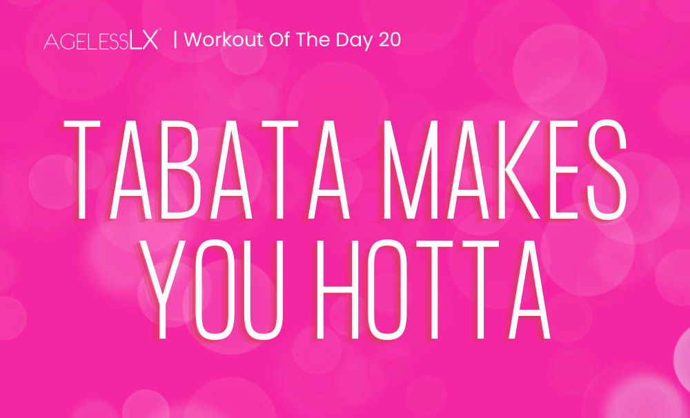 DAY 20 – TABATA MAKES YOU HOTTA  