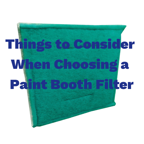 Things to Consider When Choosing a Paint Booth Filter