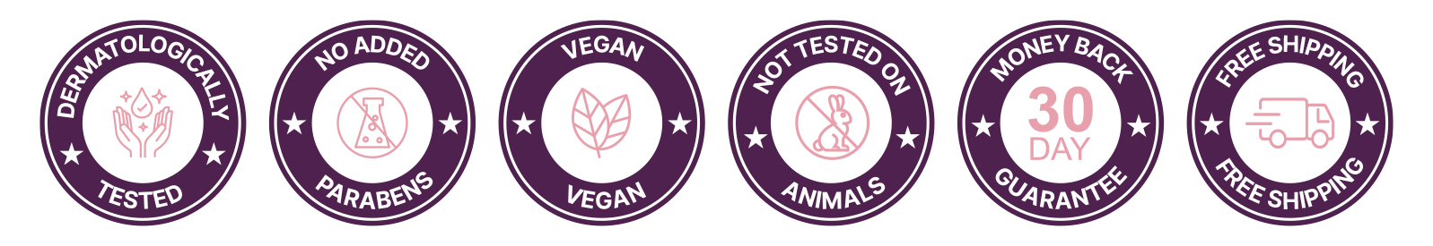 Dermatologically tested, No added Parabens, Vegan, Not tested on animals, 30 days money back guarantee badge_Desktop