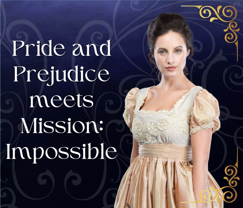 Pride and Prejudice meets Mission: Impossible