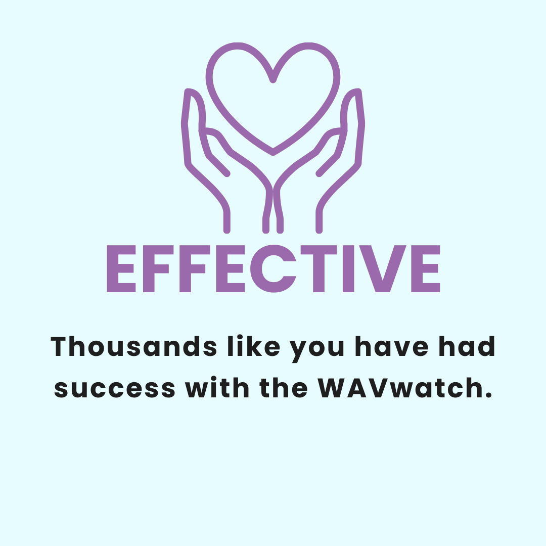 Thousands like you have had success with the WAVwatch.