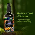 The Black Gold of Skincare - Targets dry, saggy, crepey skin on body