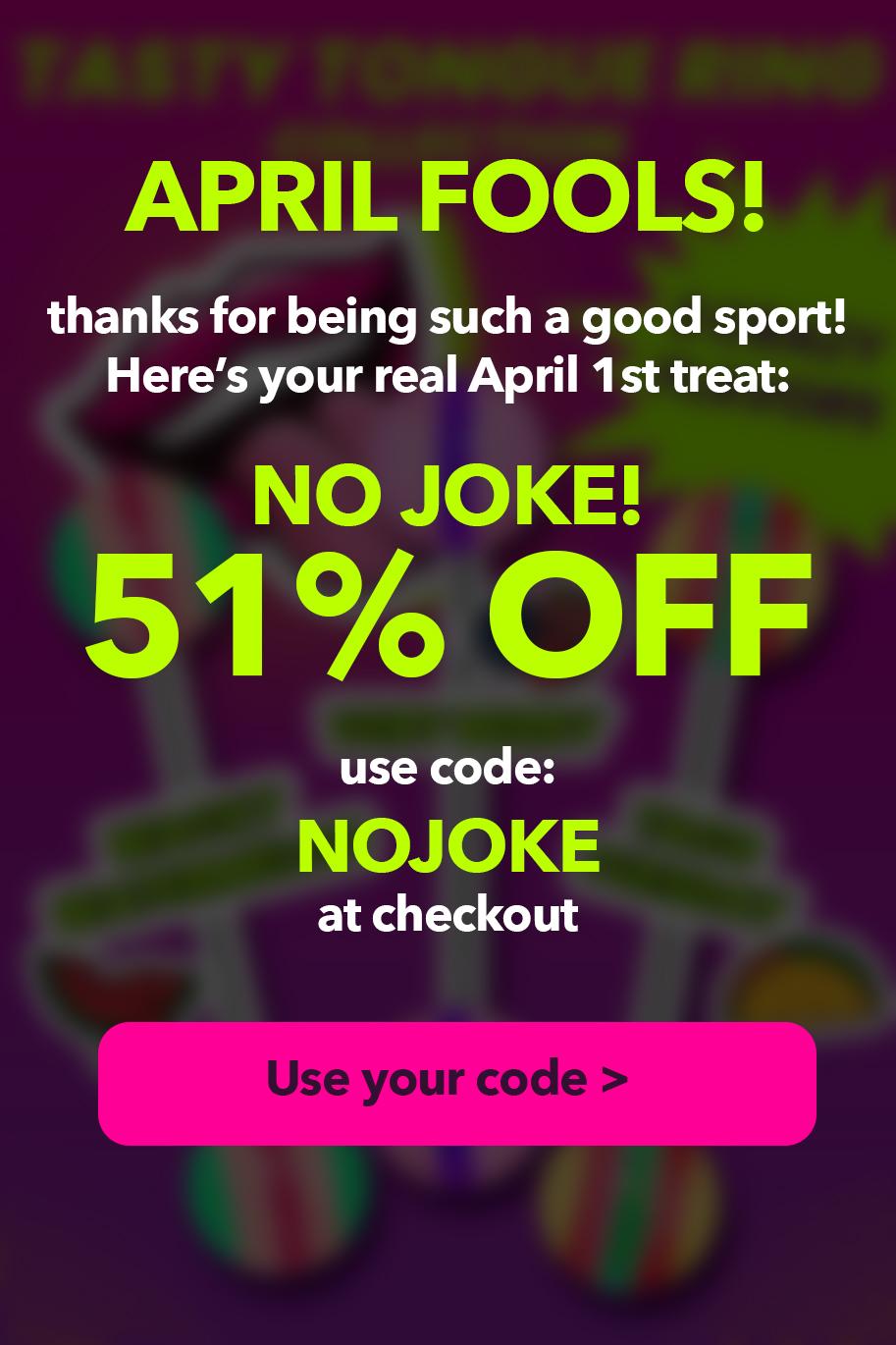 51% Off Your Order - Use coupon code: NOJOKE