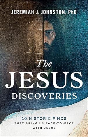 The Jesus Discoveries by Jeremiah J. Johnston, PhD