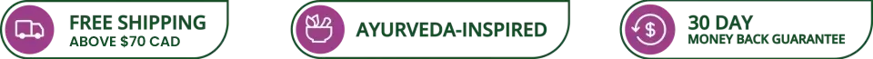 Icons for free shipping above $70 CAD, Ayurveda- inspired and 30 day money back guarantee