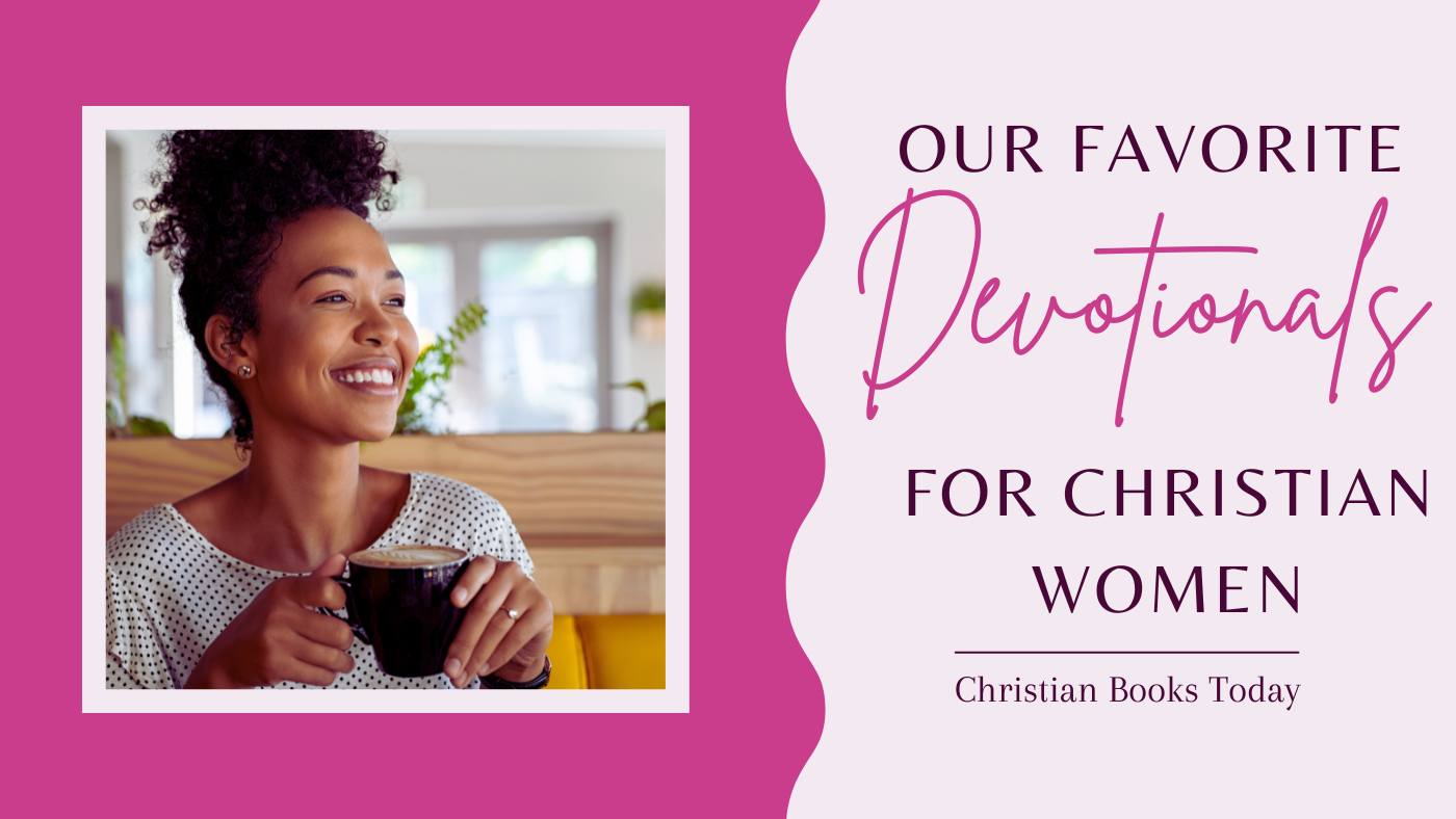 Our favorite devotionals for Christian women