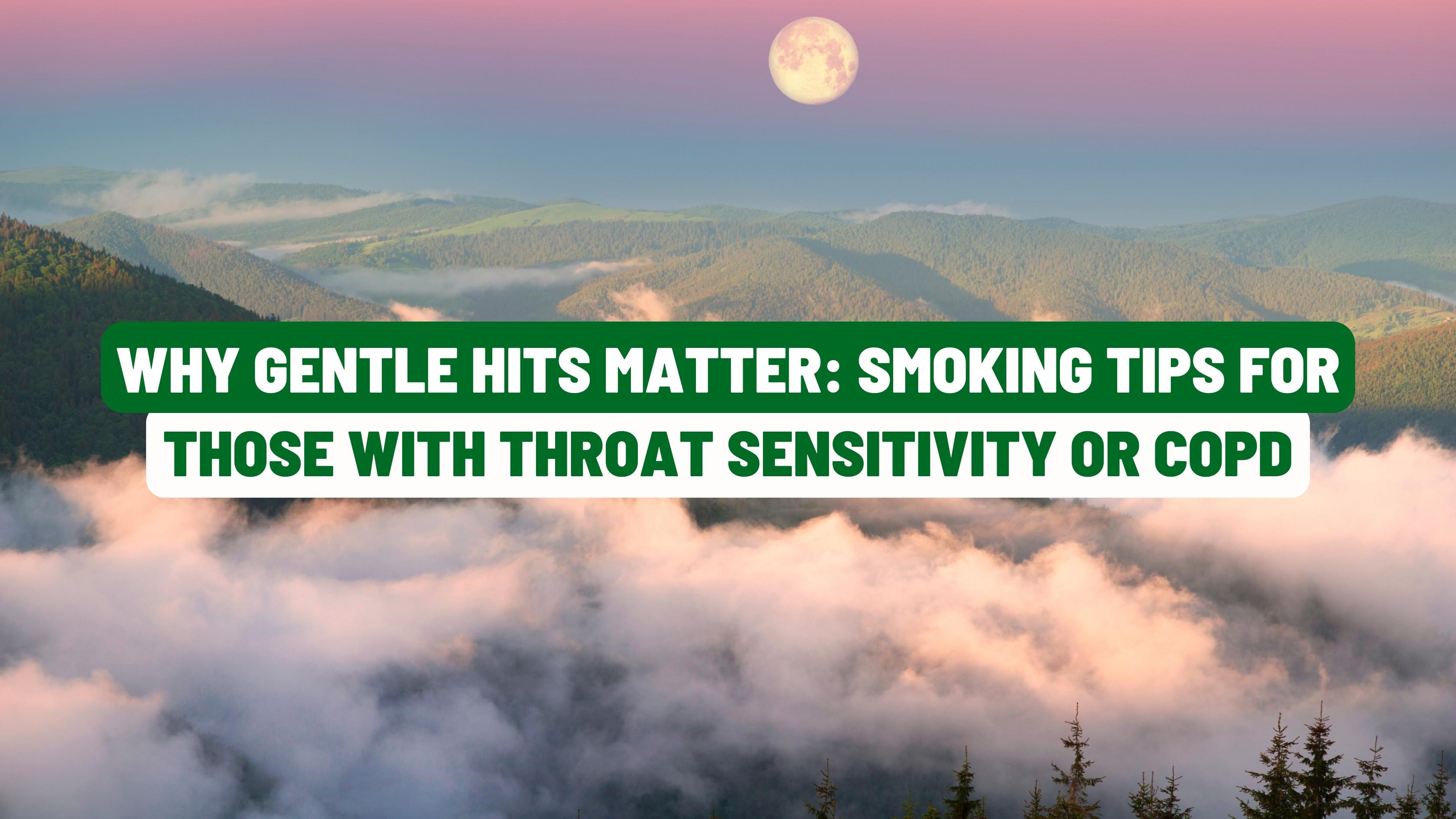 Why Gentle Hits Matter: Smoking Tips for Those with Throat Sensitivity or COPD