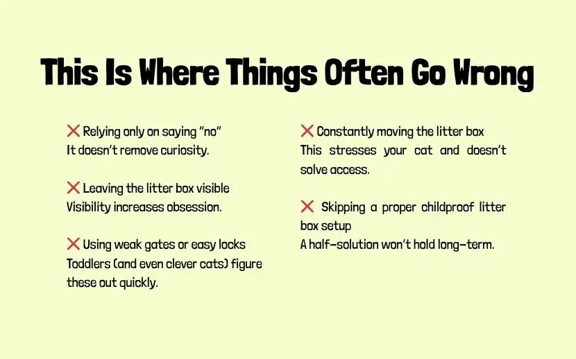 A warning sign indicating a common area for errors or mistakes for parents childproofing the litter box