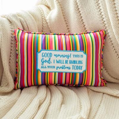 colorful pillow: Good morning, this is God. I wlil be handling all your problems today