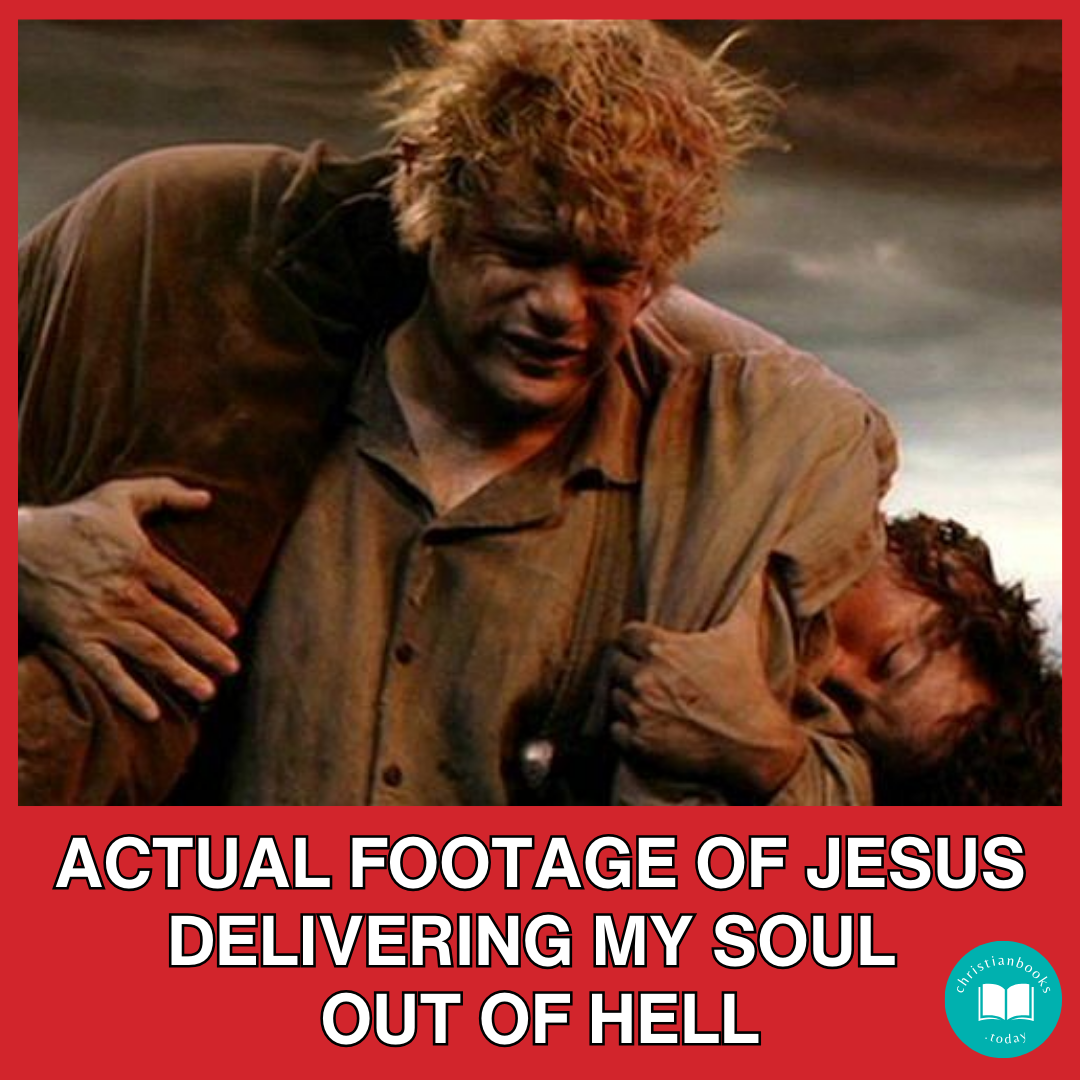 Sam carrying Frodo up Mt. Doom: Actual footage of Jesus delivering my soul out of hell