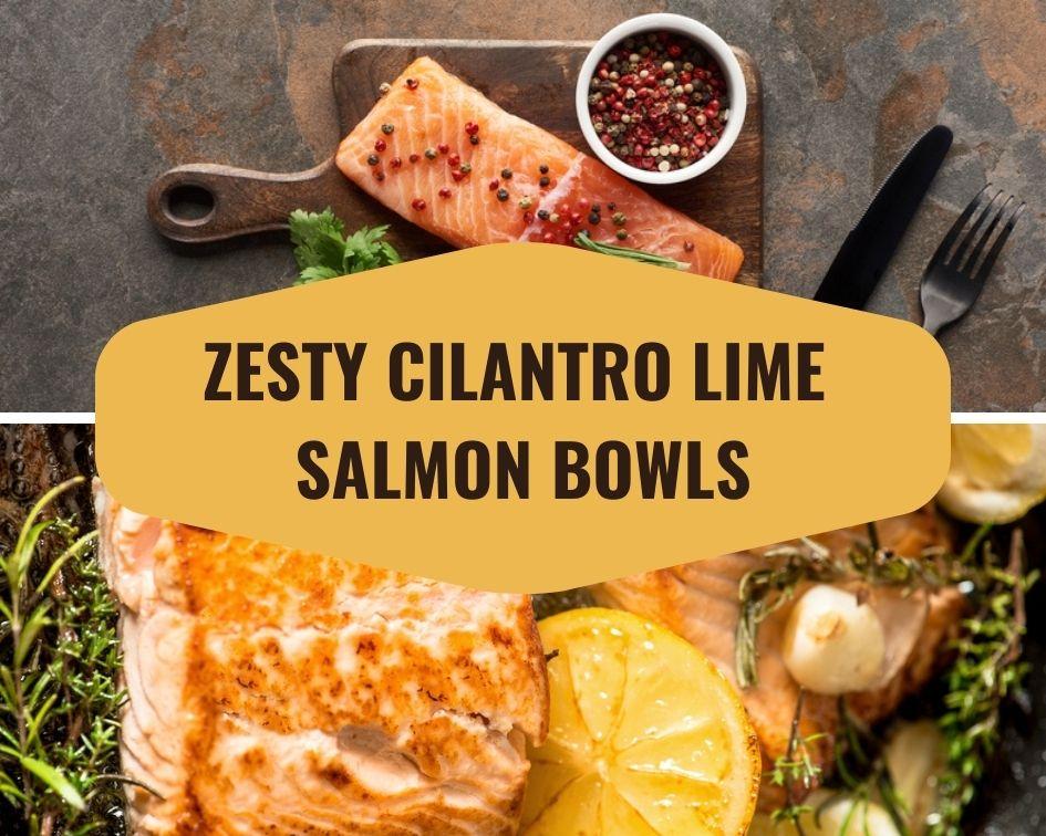 Zesty Cilantro Lime Salmon Bowls