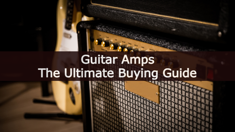 Guitar Amplifier: The Ultimate Buying Guide