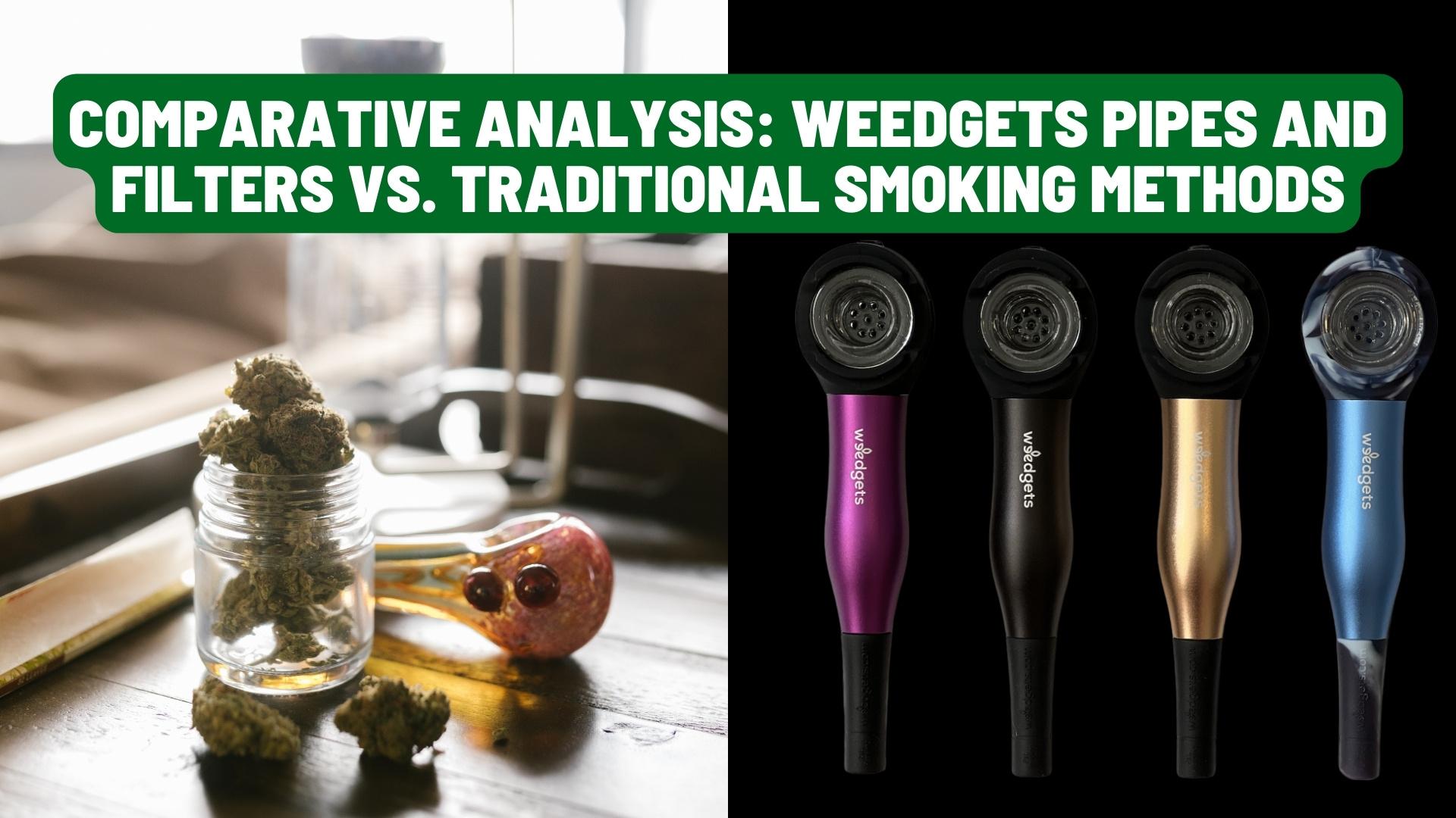 Vergleichende Analyse: Weedgets-Pfeifen und -Filter vs. traditionelle Rauchmethoden