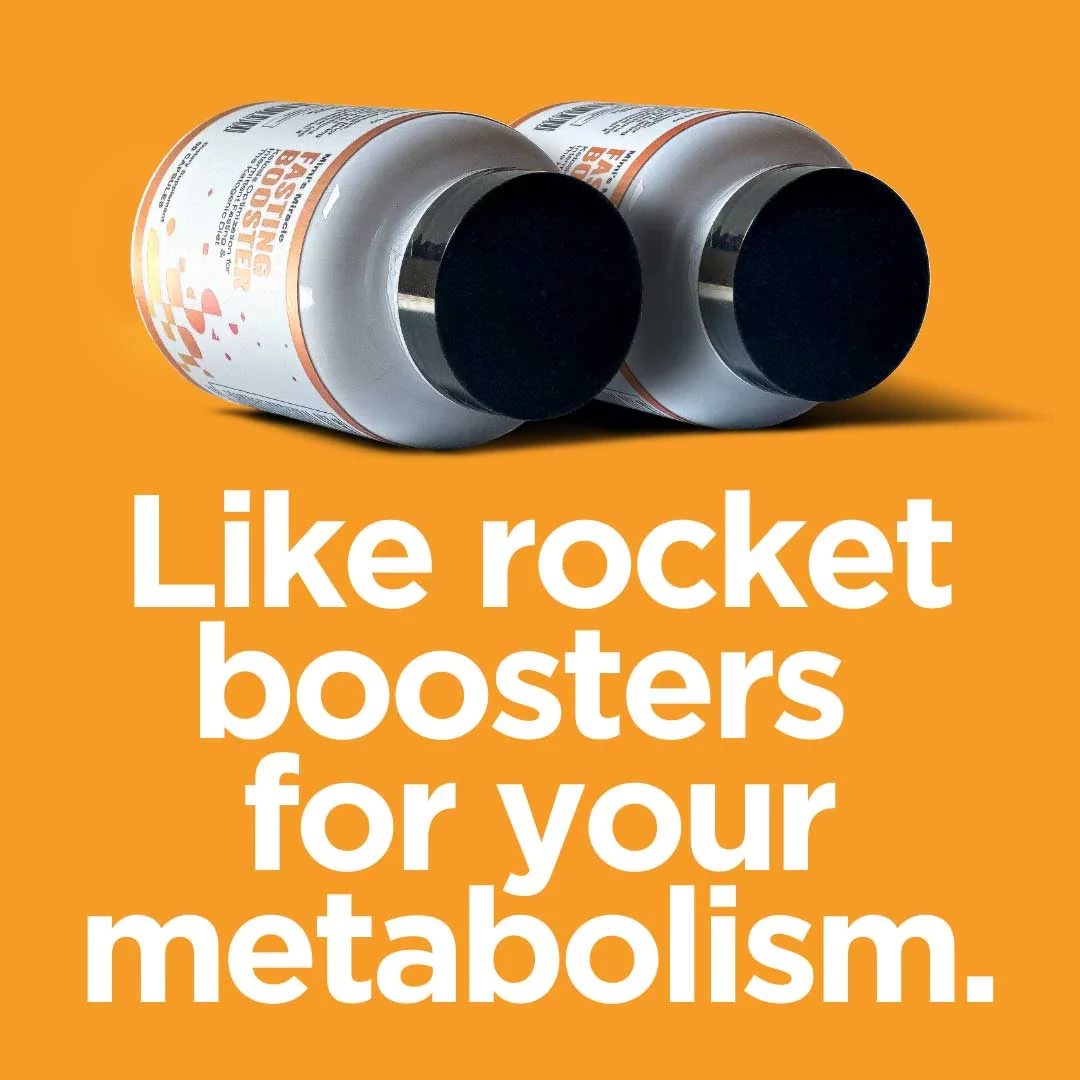 Like rocket boosters for your metabolism.