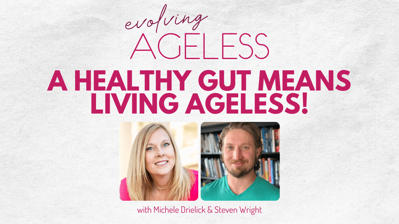 A Healthy Gut means Living Ageless!
