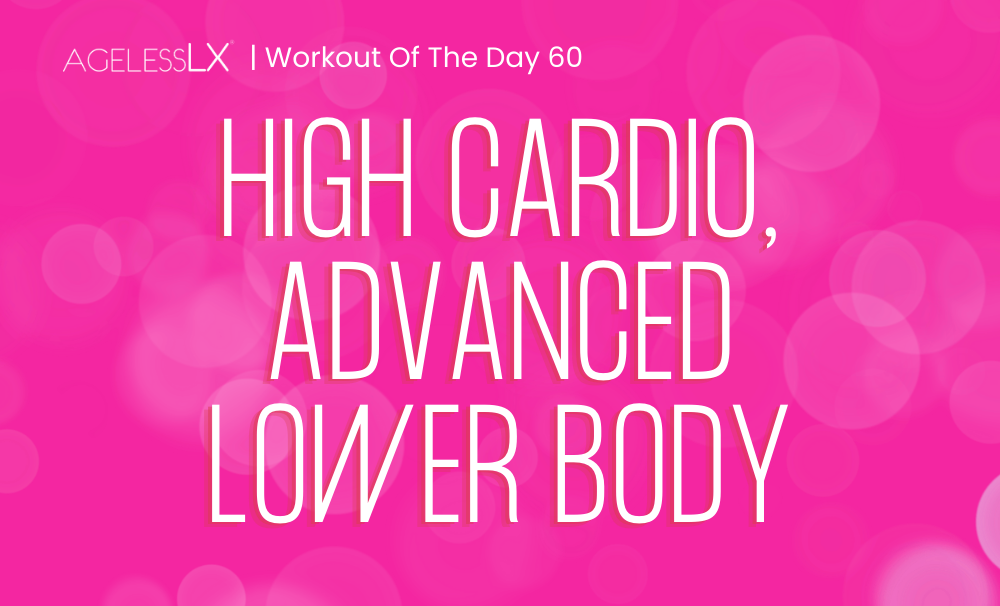 DAY 60- HIGH CARDIO, ADVANCED LOWER BODY