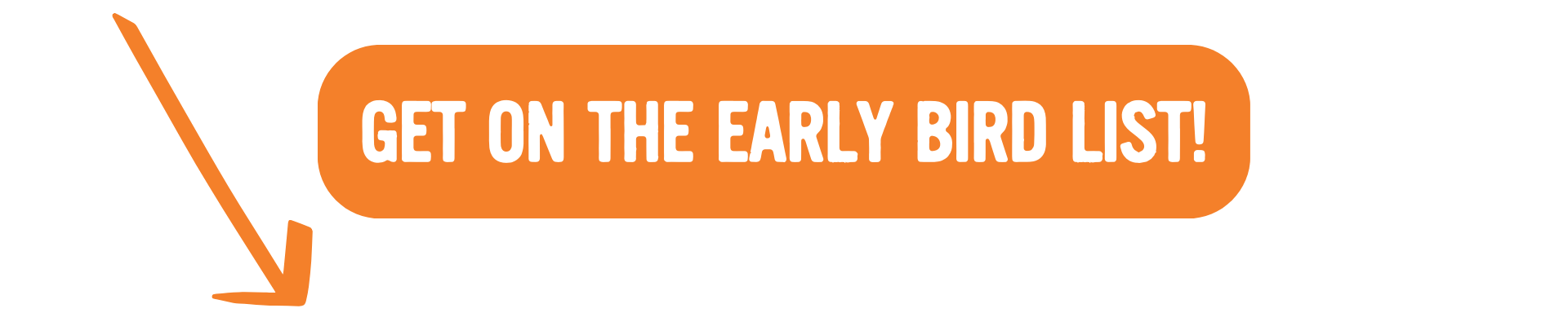 Get on the Early Bird List!