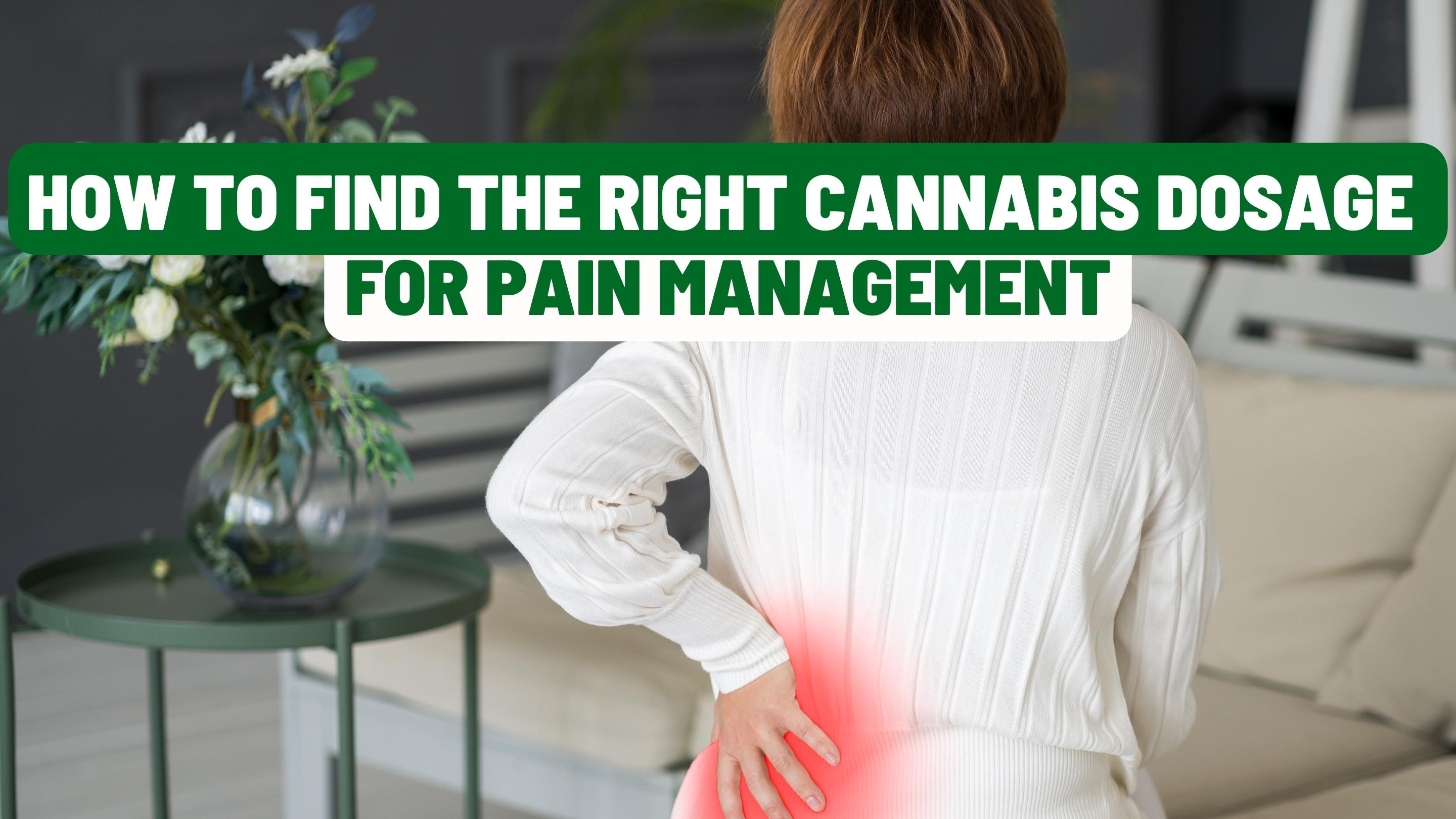 How to Find the Right Cannabis Dosage for Pain Management