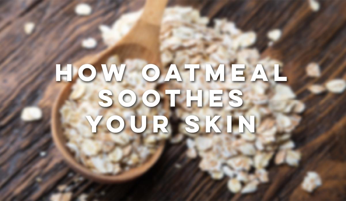 How Oatmeal Soothes Your Skin