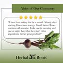 Voice of our customers with 5 stars and a picture whole beetroot with its leaves. The review says " I have been taking this for a month. Shortly after starting I have more energy. Breathe better. Better stamina with exercise. I take one in morning and one at night. Love that there isn't other ingredients. Great, great product!"