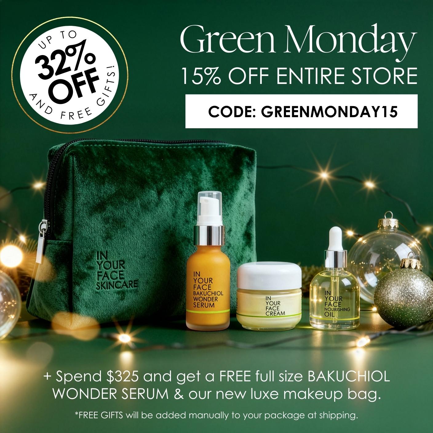 up to 32% OFF, code GREENMONDAY15 + spend $325 and get free full size BAKUCHIOL WONDER SERUM and our brand new luxe gift bag
