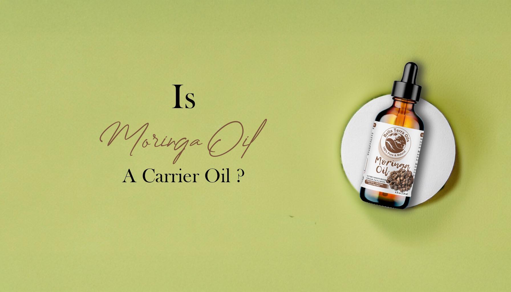 Is Moringa Oil a Carrier Oil?