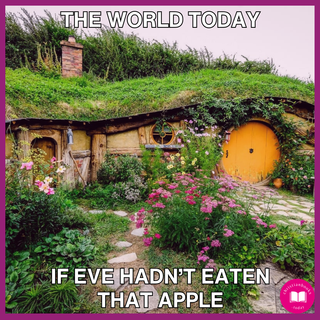 Peaceful image of the Shire. Caption reads, “The world today if Eve hadn’t eaten that apple.”