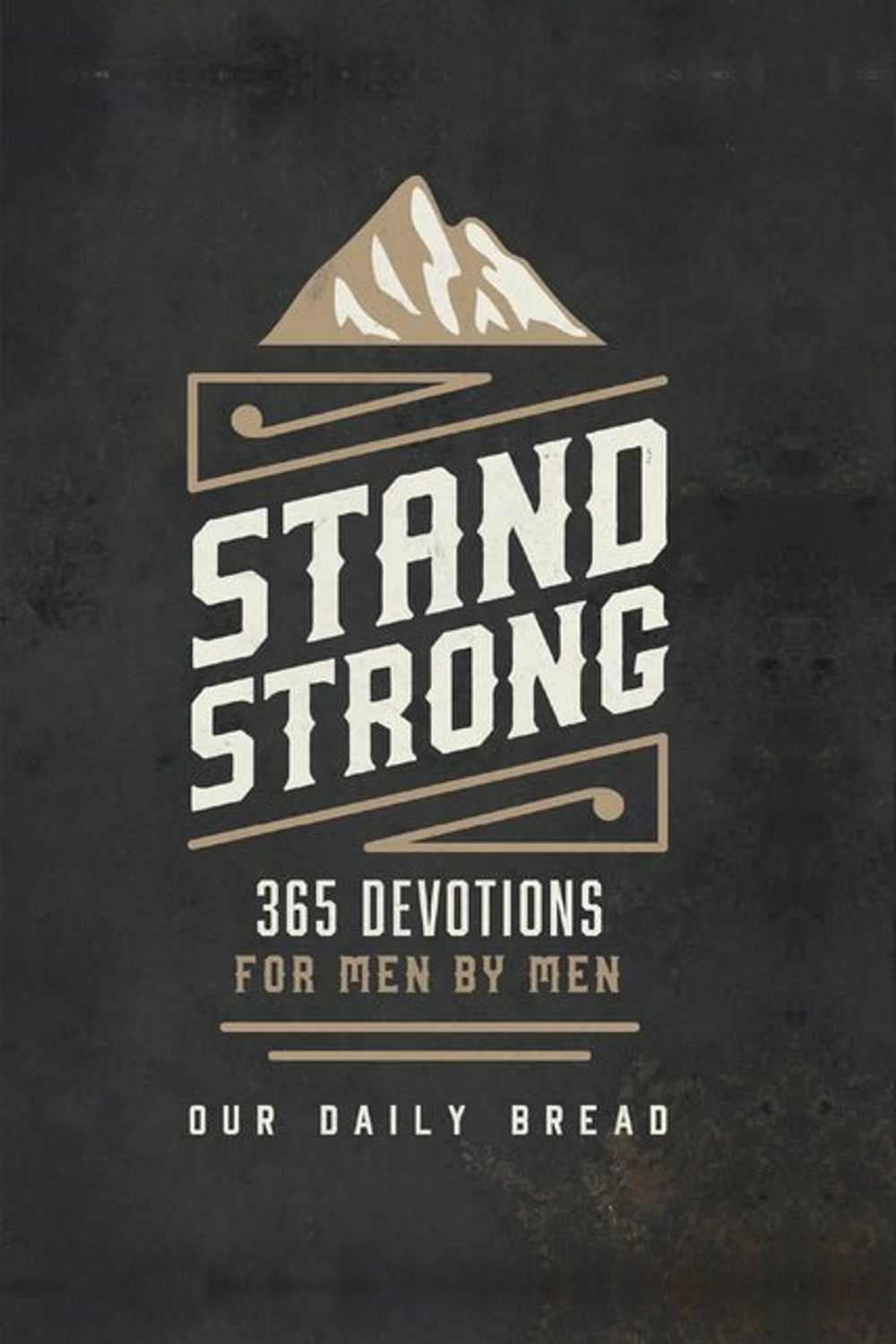 Stand Strong 365 Devotions for Men By Men By Our Daily Bread
