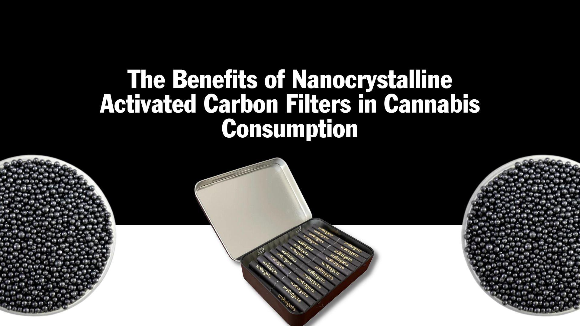 The Benefits of Nanocrystalline Activated Carbon Filters in Cannabis Consumption