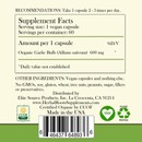 photo of the back of the label for herbal roots garlic showing the nutritional facts. Directions, take 1 capsule, 2-3 times per day. Supplement facts: serving size is 1 vegan capsule, 60 servings per container. Amount per 1 capsule, 600 mg Organic garlic bulb. Other ingredients: Vegan capsules and nothing else. No GMOs, soy, gluten, wheat, treenuts, peanuts, sugar, filler or preservatives. Distributed by Elite Source Products, Inc. La Crescenta CA 91214. www.herbalrootssupplements.com Made in the USA
