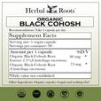 Herbal Roots Organic Black Cohosh supplement facts label with serving size as 1 vegan capsule, 90 servings per container. Amount per 1 capsule is 40 mg of organic black cohosh root extract 2.5%, 75mg organic black cohosh root. Other ingredients: Organic capsules (vegan) and nothing else! There are a USDA Organic, GMP certified, family owned business, vegan and tree free paper badges.