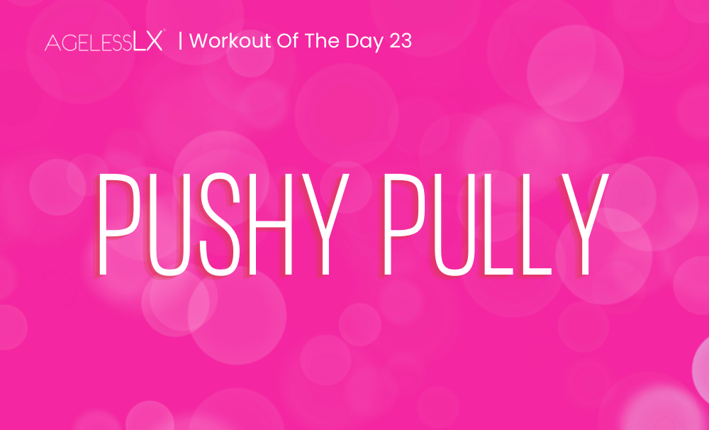 DAY 23 – PUSHY PULLY 