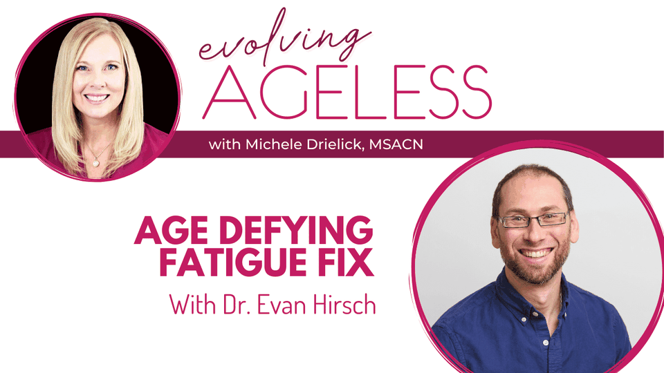 Age Defying Fatigue Fix with Dr. Evan Hirsch