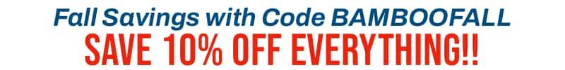 Use Coupon Code BAMBOOFALL to save an additional 10% off EVERYTHING!