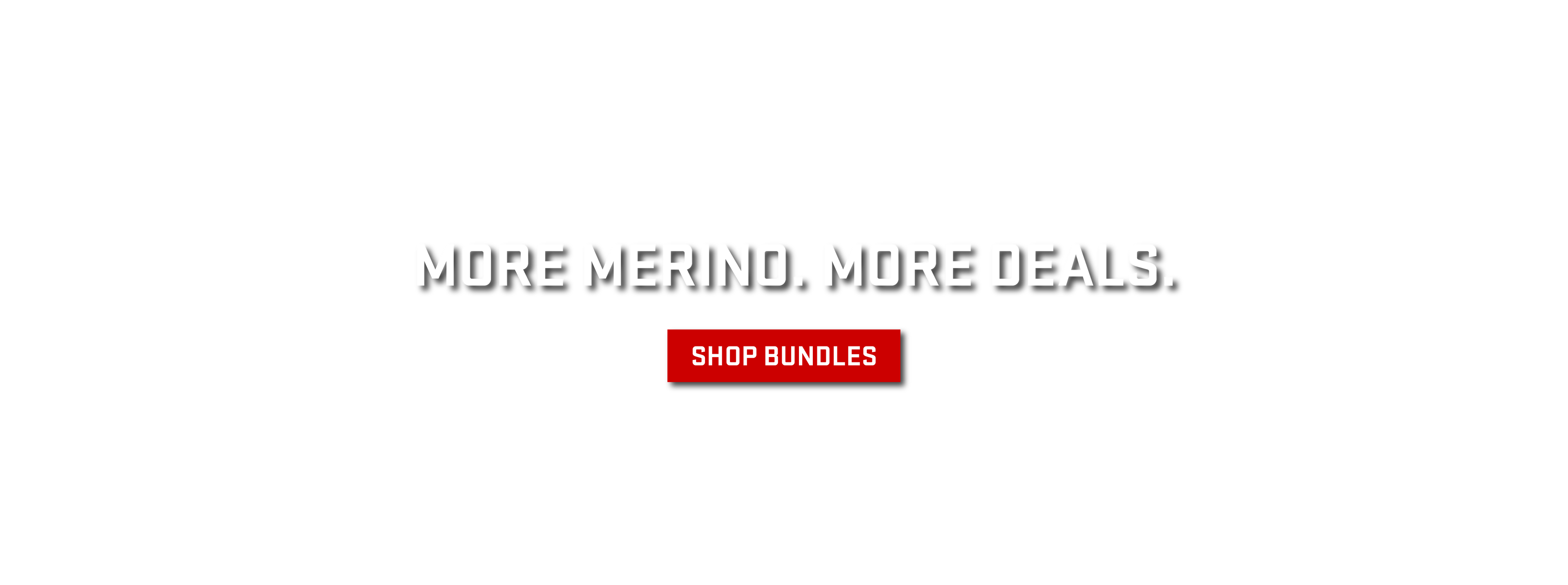 More Merino. More Deals. Shop Bundles